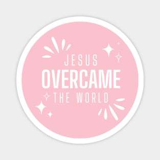 Jesus Overcame The World - Inspirational Christian Quote Magnet